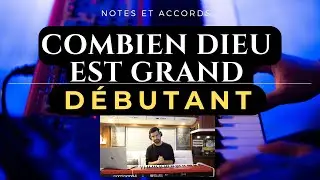 Notes et Accords N°8 : Combien Dieu est grand (débutant)