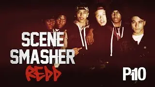 P110 - Redd [Scene Smasher]