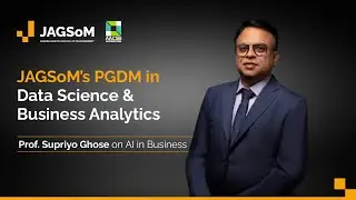 JAGSoM&rsquo;s PGDM in Data Science & Business Analytics | Prof. Supriyo on AI in Business
