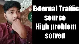 How To solve External Traffic source || video sharing problem