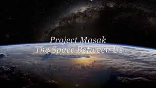 Project Masak - The Space Between Us (DEMO)
