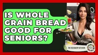 Is Whole Grain Bread Good For Seniors? - The Recovery Kitchen