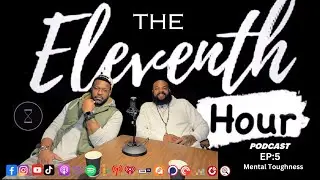 EP:5 The Eleventh Hour Podcast w/ Mr. BeTheFlow & The Reignmaker ~ EP5 Mental Toughness