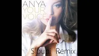 Anya - Your Voice ( Sloupi Remix )