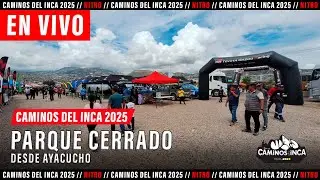 🔴LIVE | CAMINOS DEL INCA 2025 | PARQUE CERRADO | AYACUCHO
