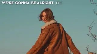 We&rsquo;re Gonna Be Alright &ndash; Feel Good Tropical EDM Love Song | DT x Elara June