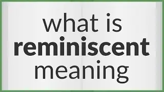 Reminiscent | meaning of Reminiscent