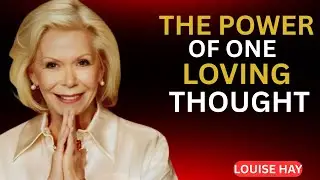 Louise Hay.The Power of One Loving Thought