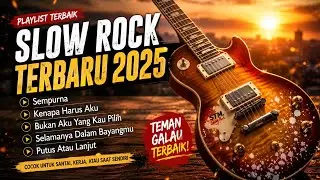 💿 Best Slow Rock Indonesia 2025 &ndash; Sempurna, Bukan Aku Yang Kau Pilih, Selamanya Dalam Bayangmu