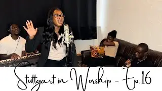 STUTTGART IN WORSHIP - EP. 15 |  Nana Lauren Ampratwum