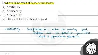 Food within the reach of every person means: (a) Availability (b) Affordability -(c) Accessibili...