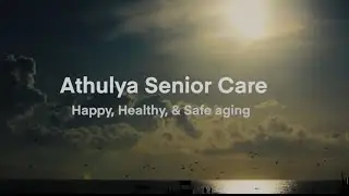 Happy, Healthy, & Safe aging - Athulya Senior Care