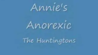 The Huntingtons - Annie's Anorexic