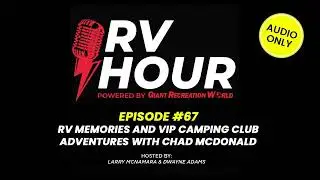 RV Memories and VIP Camping Club Adventures with Chad McDonald - RV Hour Podcast - Ep. 67