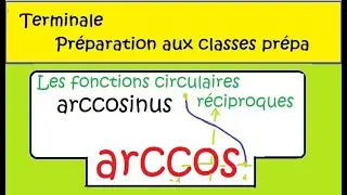 Terminale prépa à la prépa  la fonction ARCCOS   COURS sur les réciproques circulaires avec Démonstr