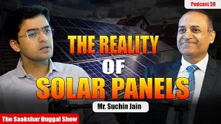 The Reality of Solar Panels | The Saakshar Duggal Show| Mr. Suchin Jain