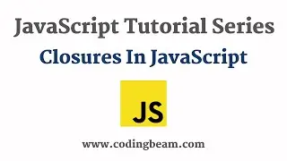 #11 Closures in JavaScript | JavaScript Tutorial Series | Coding Beam