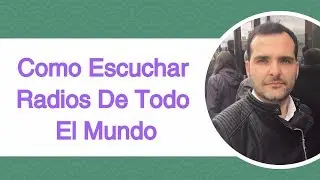 Como Escuchar Radios De Todo El Mundo