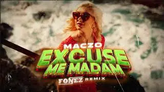 MACZO - Excuse me Madam (FONEZ REMIX)