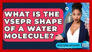 What Is The VSEPR Shape Of A Water Molecule? - Water Science For Everyone