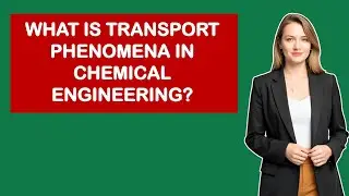What Is Transport Phenomena In Chemical Engineering?