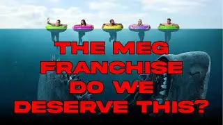 The Meg Franchise: Do We Deserve This?