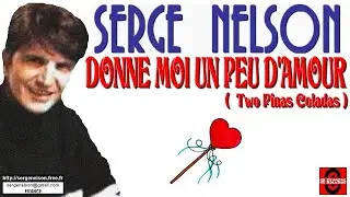 DONNE MOI UN PEU D'AMOUR ( Two Pina Coladas - Garth Brooks ) - SERGE NELSON
