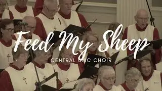 Feed My Sheep by Loonis McGohon arr. Robert Sterling | Central UMC Choir