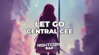 Let Go  - Central Cee NIGHTCORE