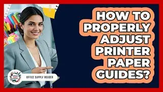 How To Properly Adjust Printer Paper Guides?