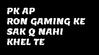 ME IS LIYA RON GAMING KE SAT NAHI KHEL TA | PK GAMER