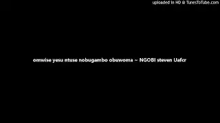 omwise yesu ntuse nobugambo obuwoma ~ NGOBI steven Uafcr