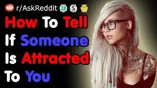 How To Tell If Someone Is Attracted To You - NSFW AskReddit