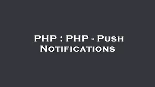 PHP : PHP - Push Notifications