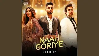 Naah Goriye (Sped Up)