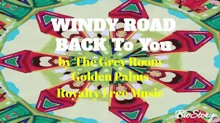 WINDY ROAD BACK TO YOU by The Grey Room_Golden Palms [Royalty Free Music]