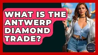 What Is The Antwerp Diamond Trade? - Exploring The Benelux
