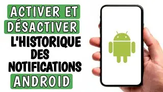Comment activer - d&eacute;sactiver l'historique des notifications sur android