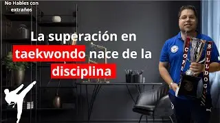 No hables con extraños Ep16 || Neftali Lozano|| La superación en taekwondo nace de la disciplina 🥋
