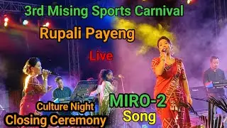 MISING SPORTS CARNIVAL | RUPALI PAYENG  LIVE SHOW  | MIRO-2 SONG CULTURE NIGHT | CLOSING CEREMONY 