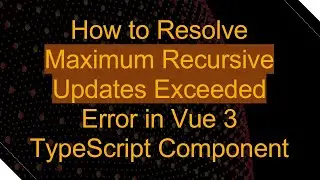 How to Resolve Maximum Recursive Updates Exceeded Error in Vue 3 TypeScript Component