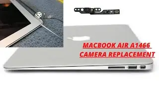 HOW TO REPLACEMENT MACBOOK AIR A1466 CAMERA