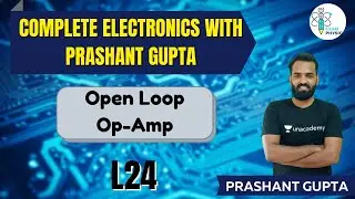 L24: Complete Electronics with Prashant Gupta | Open Loop Op-Amp | Electronics | Exam Physics