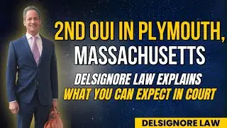 2nd Offense OUI in Plymouth District Court:  Learn how to get License Back from DelSignore Law