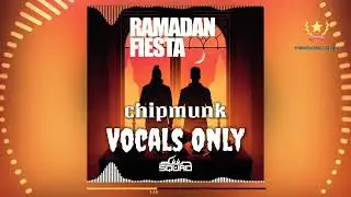 Deen Squad - Ramadan Fiesta (ft. Jae Deen, Karter Zaher and 2LC2) (Chipmunk Version) | Vocals Only