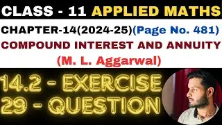 29Q Ex14.2 l Chapter14 l COMPOUND INTEREST ANNUITY l Class 11th Applied Maths l M L Aggarwal 2024-25