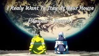 I Really Want To Stay At Your House [Slowed + Reverb]