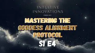Intuitive Innovations: Mastering the Goddess Alignment Protocol through Divine Feminine Healing.