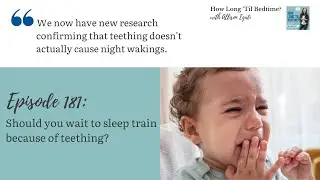 181. Should you wait to sleep train because of teething?