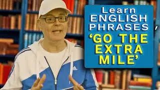 What does the English phrase 'go the extra mile' mean? - Do you want to learn English?
